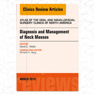 Diagnosis and Management of Neck Masses, An Issue of Atlas of the Oral & Maxillofacial Surgery Clinics of North America