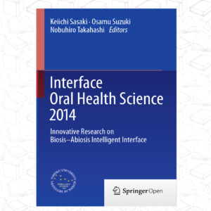 Interface Oral Health Science : Innovative Research on Biosis-Abiosis Intelligent Interface