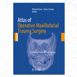 Atlas of Operative Maxillofacial Trauma Surgery: Primary Repair of Facial Injuries